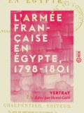  Vertray et Henri Galli - L'Armée française en Égypte, 1798-1801 - Journal d'un officier de l'armée d'Égypte.