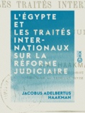 Jacobus Adelbertus Haakman - L'Égypte et les traités internationaux sur la réforme judiciaire - Droit international.
