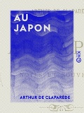 Arthur de Claparède - Au Japon - Notes et souvenirs.