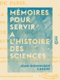 Jean-Dominique Cassini - Mémoires pour servir a l'histoire des sciences - Et à celle de l'Observatoire royal de Paris.