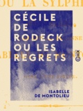 Isabelle de Montolieu - Cécile de Rodeck ou les Regrets - Suivie de Alice ou la Sylphide.