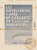 Paul Fromageot - Les Hôtelleries, cafés et cabarets de l'ancien Versailles.