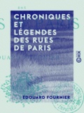 Edouard Fournier - Chroniques et légendes des rues de Paris.