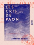 Aurélien Scholl - Les Cris de paon.