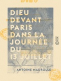 Antoine Madrolle - Dieu devant Paris dans la journée du 13 juillet - Intervention divine entre la royauté et la régence.