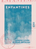 Joseph-Louis-Elzéar Ortolan - Enfantines - Moralités.