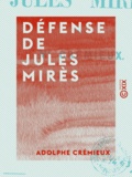 Adolphe Crémieux - Défense de Jules Mirès.