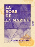 Arsène Houssaye - La Robe de la mariée.