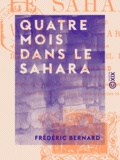 Frédéric Bernard - Quatre mois dans le Sahara - Journal d'un voyage chez les Touareg.