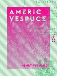 Henry Vignaud - Americ Vespuce - 1451-1512.