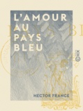 Hector France - L'Amour au Pays bleu.