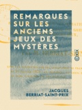 Jacques Berriat-Saint-Prix - Remarques sur les anciens jeux des mystères.
