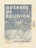 Jules Michelet - Guerres de religion - Histoire de France.