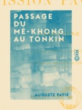 Auguste Pavie - Passage du Mé-Khong au Tonkin - Mission Pavie - Indo-Chine (1887 et 1888).