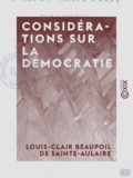 Louis-Clair Beaupoil Sainte-Aulaire (de) - Considérations sur la démocratie.