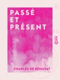 Charles de Rémusat - Passé et Présent - Mélanges - Tome I.