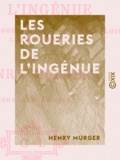 Henry Murger - Les Roueries de l'ingénue.