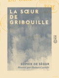 Sophie de Ségur et Horace Castelli - La Sœur de Gribouille.