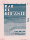 John Brown et Charles Bernard-Derosne - Rab et ses amis.