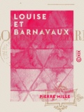 Pierre Mille - Louise et Barnavaux - Roman.