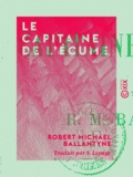 Robert Michael Ballantyne et S. Lepage - Le Capitaine de l'écume.