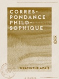 Hyacinthe Azaïs - Correspondance philosophique - Sixième lettre, à M. le vicomte de Chateaubriand, pair de France.