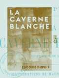Eudoxie Dupuis - La Caverne blanche - Adaptation de l'anglais.