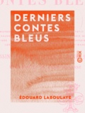 Edouard Laboulaye - Derniers contes bleus.