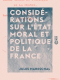 Jules Mareschal - Considérations sur l'état moral et politique de la France - Et recherches sur ses véritables intérêts dans la crise actuelle.