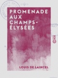 Louis Laincel (de) - Promenade aux Champs-Élysées - L'art de la démocratie - Causes de décadence - Le Salon de 1865 - L'art envisagé à un autre point de vue que celui de M. Proudhon et de M. Taine.