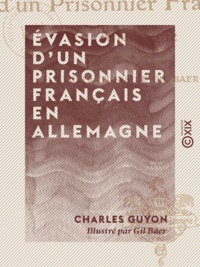 Charles Guyon et Gil Baer - Évasion d'un prisonnier français en Allemagne.