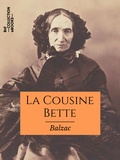 Honoré de Balzac - La Cousine Bette - Les Parents pauvres - Scènes de la vie parisienne.