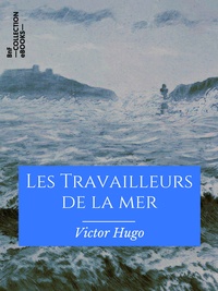 Victor Hugo et François-Nicolas Chifflart - Les Travailleurs de la mer.