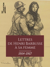 Henri Barbusse - Lettres de Henri Barbusse à sa femme, 1914-1917.