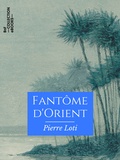 Pierre Loti - Fantôme d'Orient.