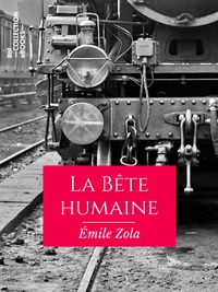 Emile Zola - La Bête humaine.