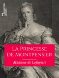 Madame de Lafayette - La Princesse de Montpensier.