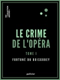Fortuné Du Boisgobey - Le Crime de l'Opéra - Tome premier.