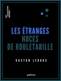 Gaston Leroux - Les Étranges noces de Rouletabille.