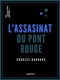 Charles Barbara - L'Assassinat du Pont-Rouge.