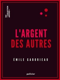Emile Gaboriau - L'Argent des autres.
