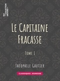 Théophile Gautier - Le Capitaine Fracasse - Tome I.