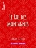 Edmond About - Le Roi des montagnes.
