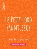 Frances Hodgson Burnett et Reginald Barthurts Birch - Le Petit Lord Fauntleroy.