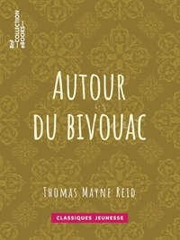 Thomas Mayne Reid et Ernest Jaubert - Autour du bivouac.