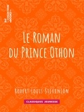 Robert Louis Stevenson et Egerton Castle - Le Roman du Prince Othon.