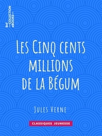 Jules Verne et Léon Benett - Les Cinq cents millions de la Bégum.