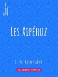 J.-H. Rosny Aîné - Les Xipéhuz.