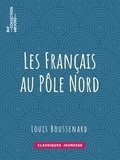 Louis Boussenard - Les Français au Pôle Nord.