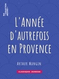 Arthur Mangin - L'Année d'autrefois en Provence.